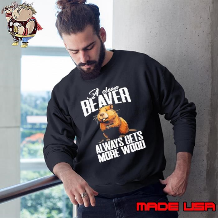 A Clean Beaver Always Gets More Wood Adorable Animal Outfits Sweatshirt