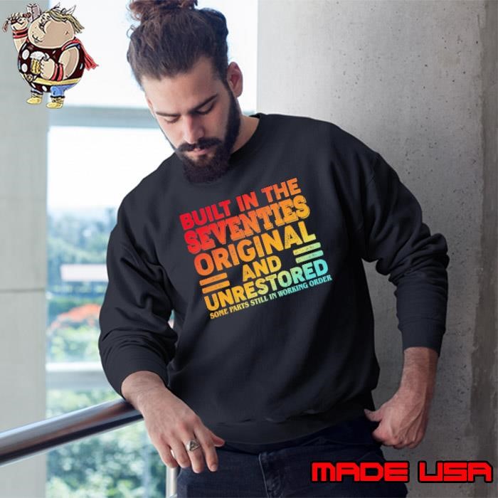 Built In The Seventies Original And Unrestored Some parts still in working order retire Sweatshirt
