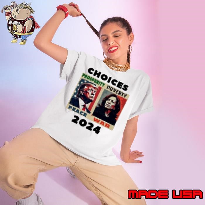 Choices Trump Vs Harris Peace Vs War 2024 Ladies tee