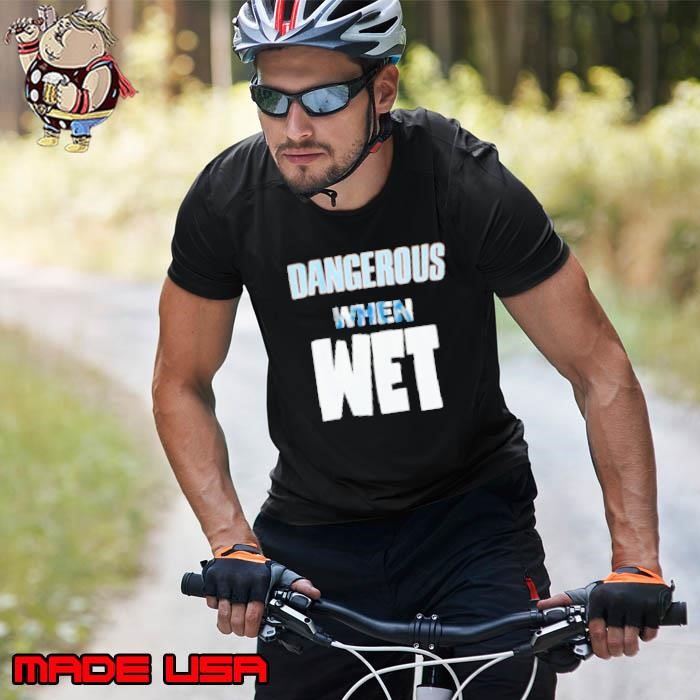 Dangerous When Wet Unisex