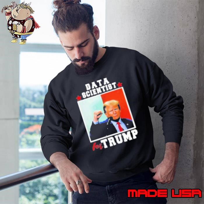 Data Scientist For Trump 2024 For President Sweatshirt