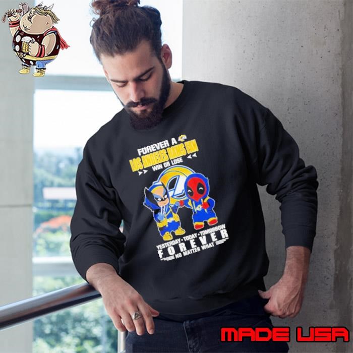 Deadpool & Wolverine Forever A Los Angeles Rams Fan Win Or Lose Yesterday Today Tomorrow Forever No Matter What Sweatshirt