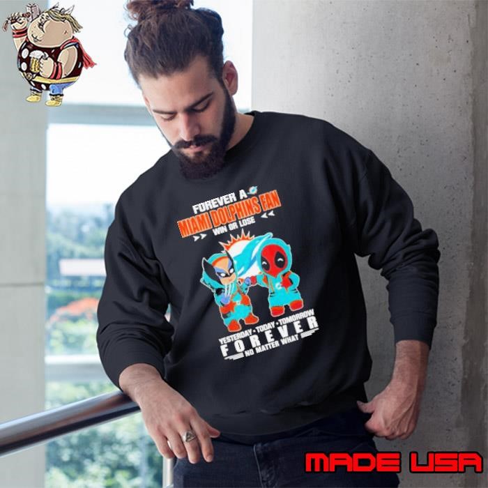 Deadpool & Wolverine Forever A Miami Dolphins Fan Win Or Lose Yesterday Today Tomorrow Forever No Matter What Sweatshirt