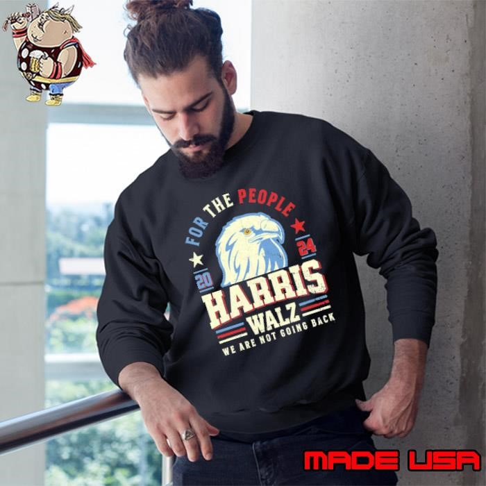 For The People Harris Walz 2024 We Are Not Going Back Eagle USA Flag Sweatshirt