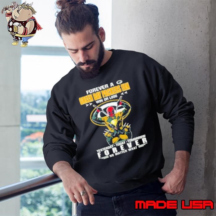Forever A Green Bay Packers X Deadpool And Wolverine Fan Win Or Lose Yesterday Today Tomorrow Forever 2024 Sweatshirt