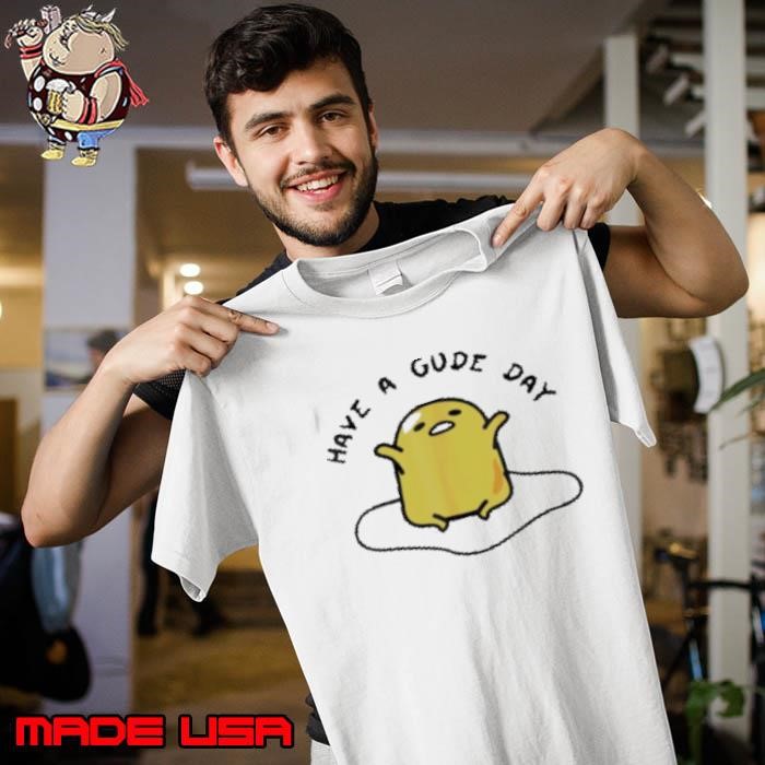 Gudetama Have A Gude Day Good Day Unisex