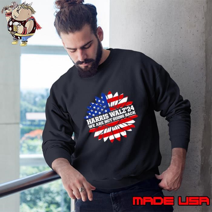 Harris Waltz We Are Not Going Back Kamala Harris 2024 Sunflower Usa Flag Sweatshirt
