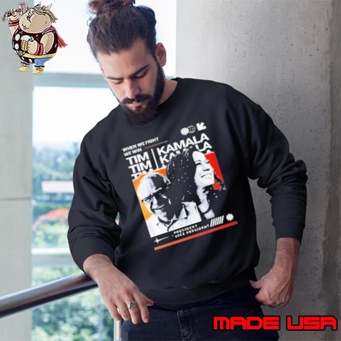 Harris Walz 2024 When We Fight We Win Tim Kamala Sweatshirt