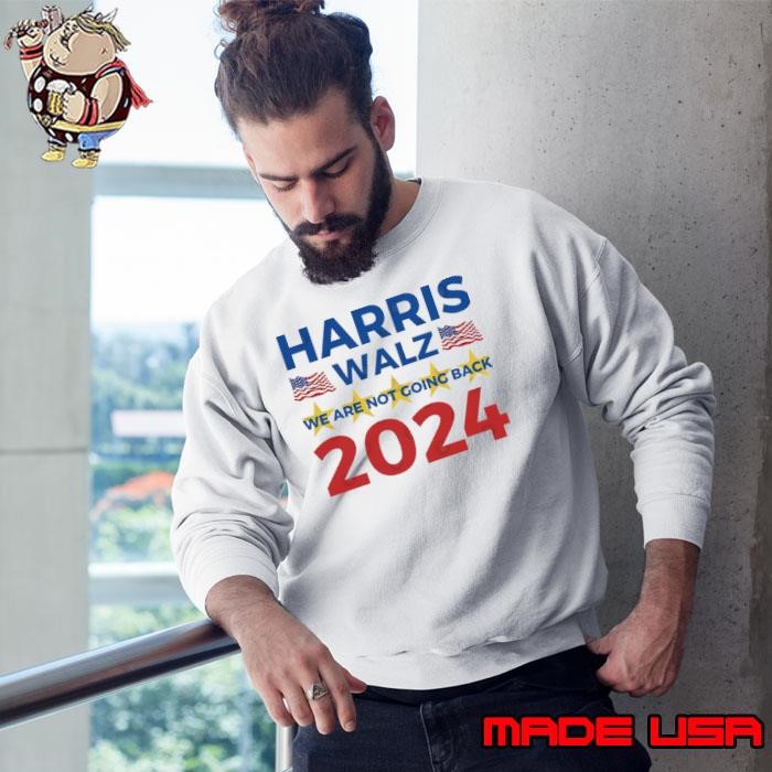 Harris-Walz We Are Not Going Back 2024 Flag Sweatshirt