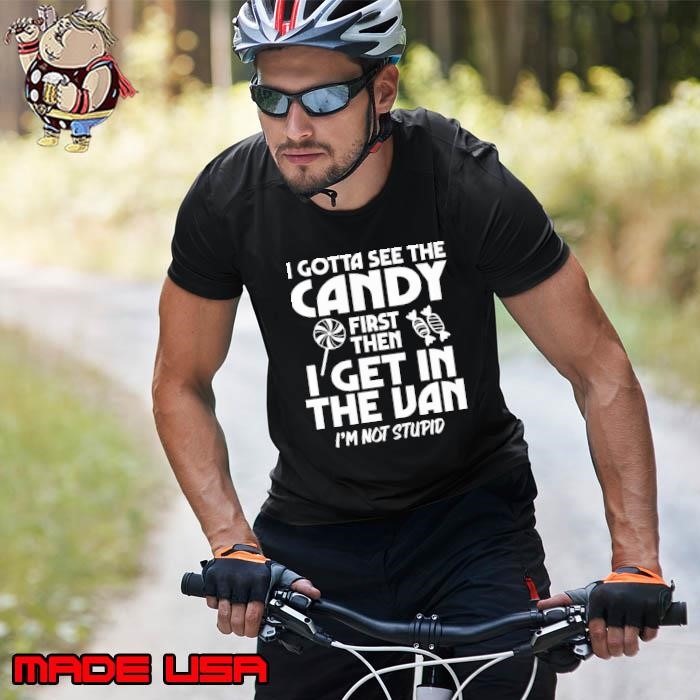 I Gotta See The Candy First I'm Not Stupid Creepy Adult Unisex
