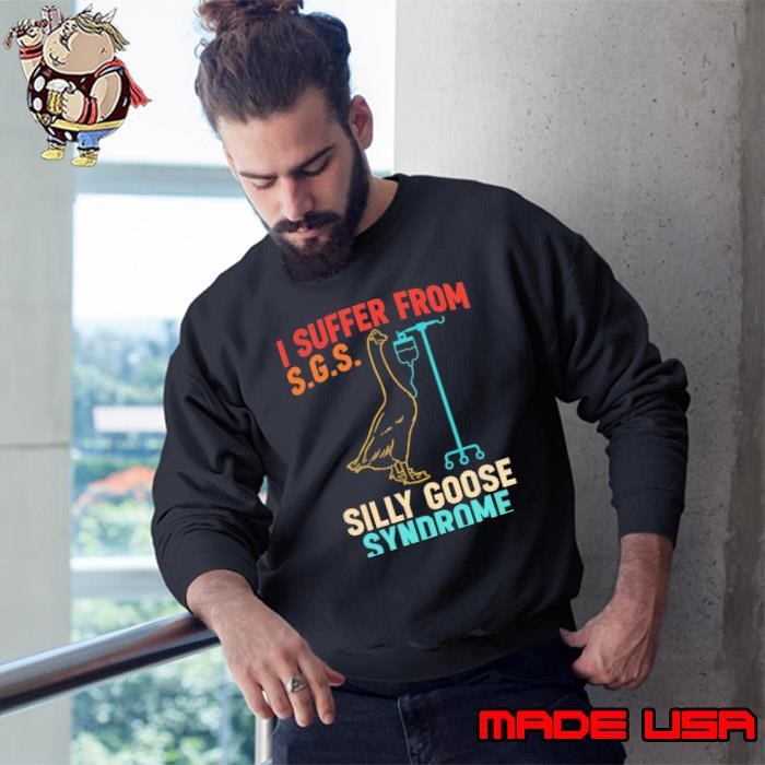 I Suffer From Silly Goose Syndrome Goose Joke Sweatshirt
