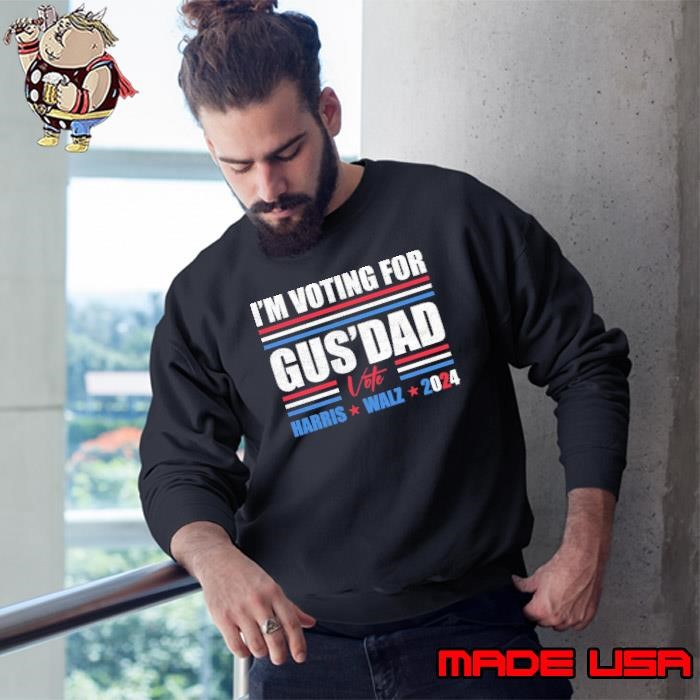 I'M Voting For Gus Dad Vote Harris Walz 2024 Sweatshirt