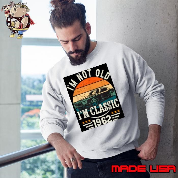 Im Classic Car 61st Birthday Gift 61 Years Old Born In 1962 Sweatshirt