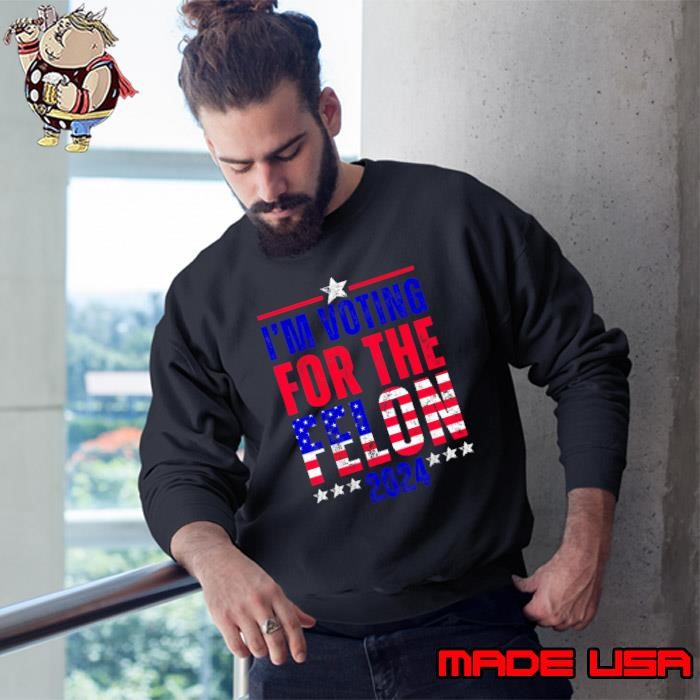 I'm Voting for the Felon American flag Back Print Political Humor Sweatshirt