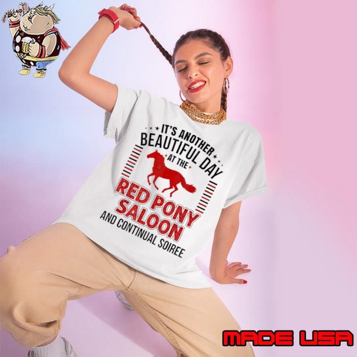 It's Another Beautiful Day At The Red Pony It Is a Beautiful Day ZRB Ladies tee