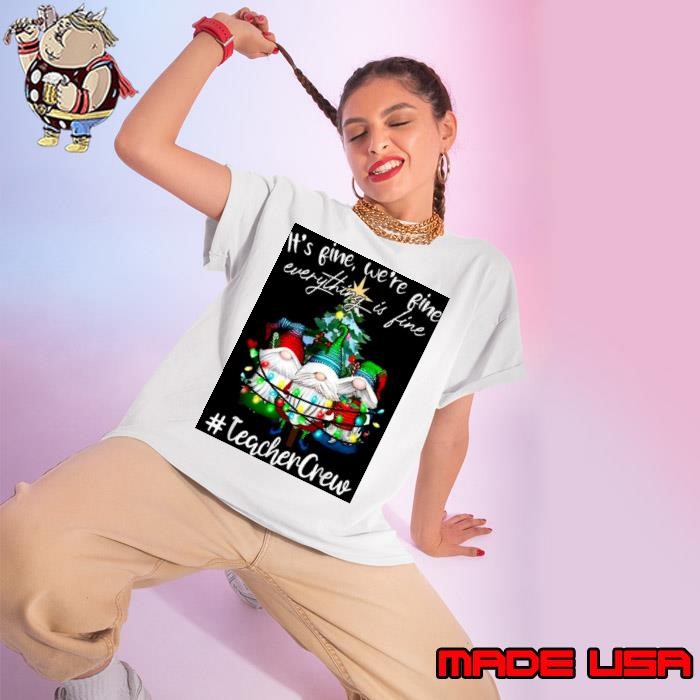It’s Fine We’re Fine Everything Is Fine Teacher Crew Xmas Ladies tee