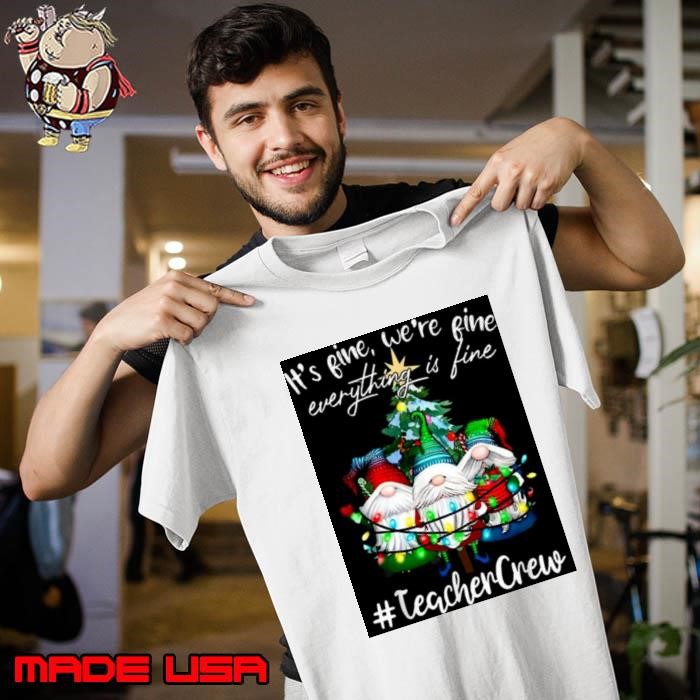 It’s Fine We’re Fine Everything Is Fine Teacher Crew Xmas Unisex