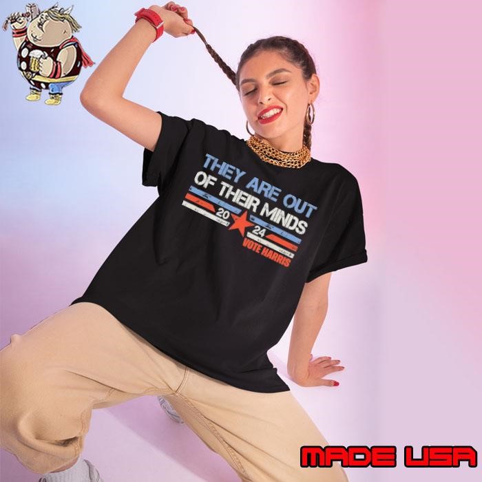 Kamala Harris They are out of their minds 2024 Ladies tee