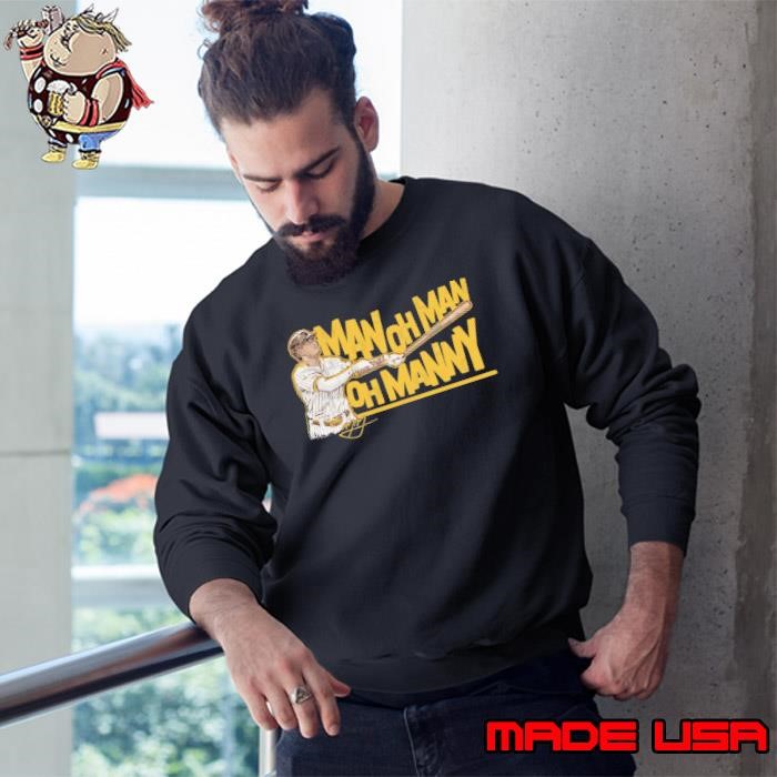 Manny Machado Man Oh Man Oh American professional baseball third baseman Sweatshirt