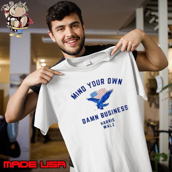 Mind Your Own Damn Business Harris Walz Unisex