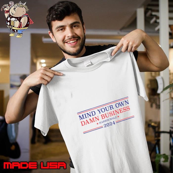 Mind your own damn business harris walz 2024 Unisex