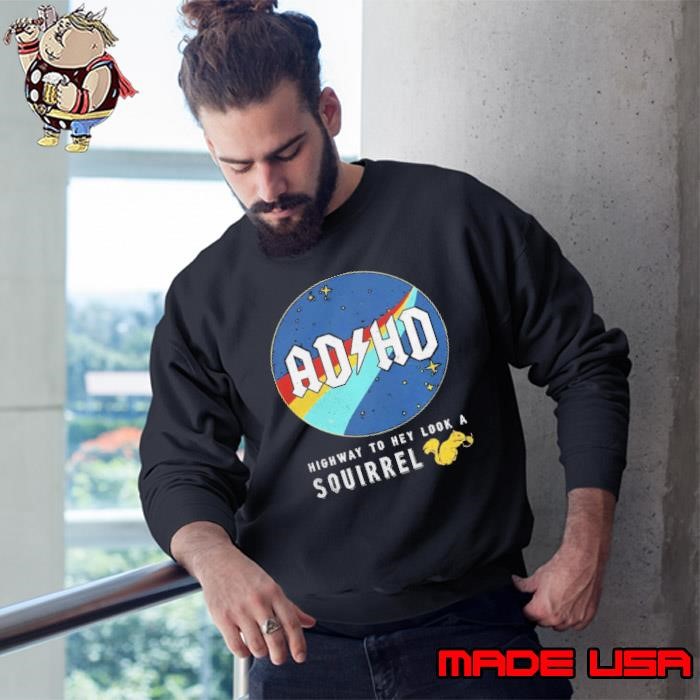 Nasa Adhd highway to hey look a squirrel shirts Sweatshirt