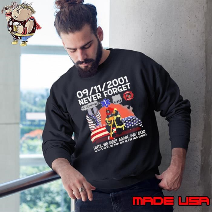 Never Forget 09 11 2024 Until We Meet Again May God Hold Usa Flag Sweatshirt