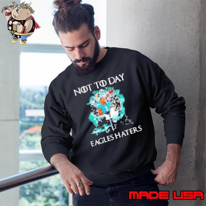 Not Today Eagles Haters Halloween Sweatshirt