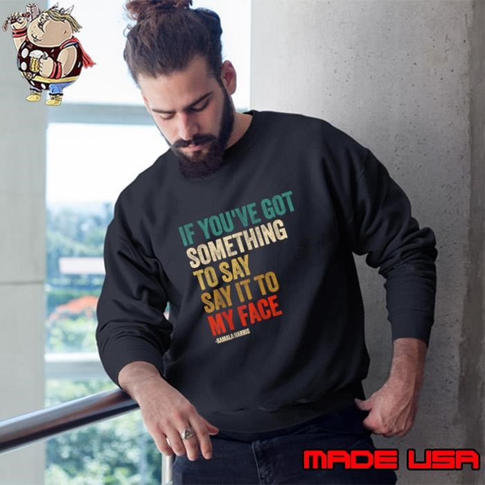 Retro If You've Got Something to Say It To My Face Sweatshirt