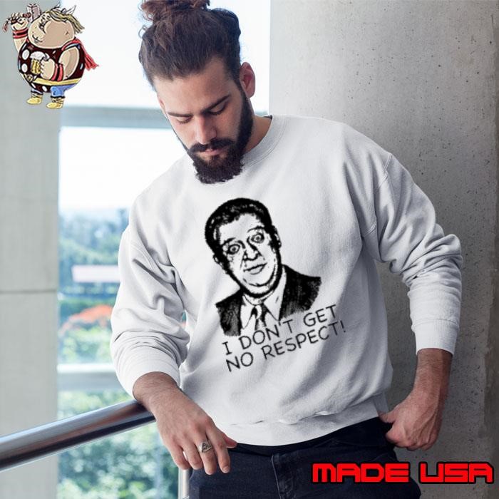 Rodney Dangerfield I Don'T Get No Respect Sweatshirt