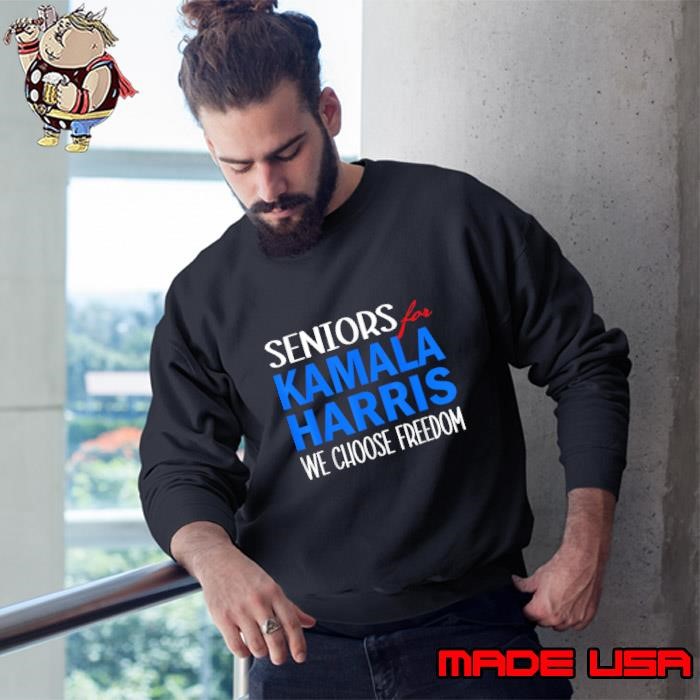 Seniors for Kamala Harris 2024 We Choose Freedom Sweatshirt