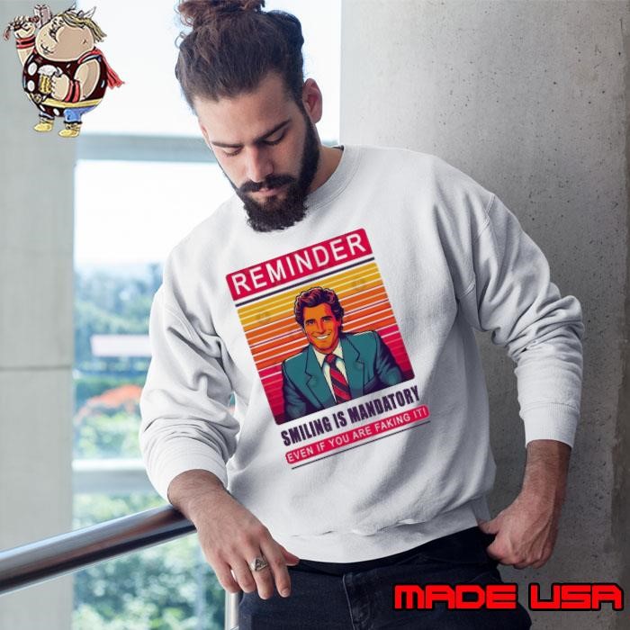 Smile reminder smilling is mandatory even if you are faking vintage Sweatshirt
