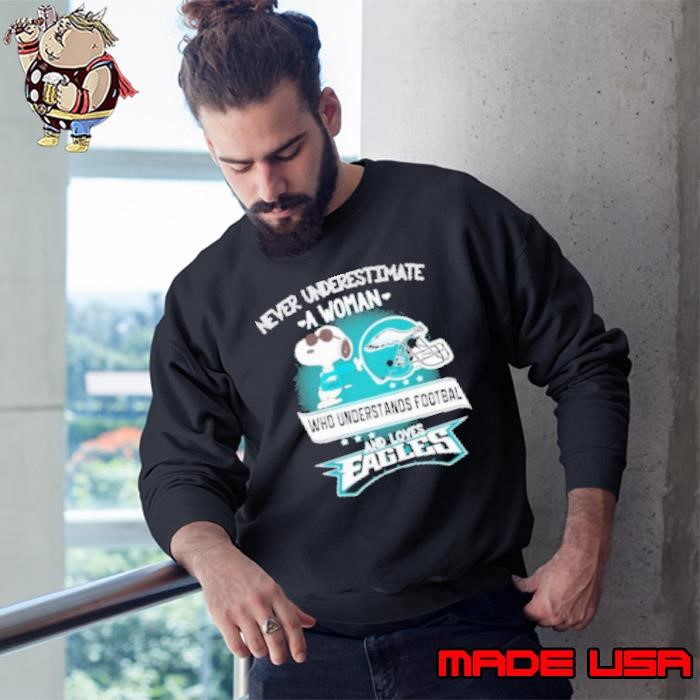 Snoopy And Woodstock Never Underestimate A Woman Who Understands Football And Loves Philadelphia Eagles Sweatshirt