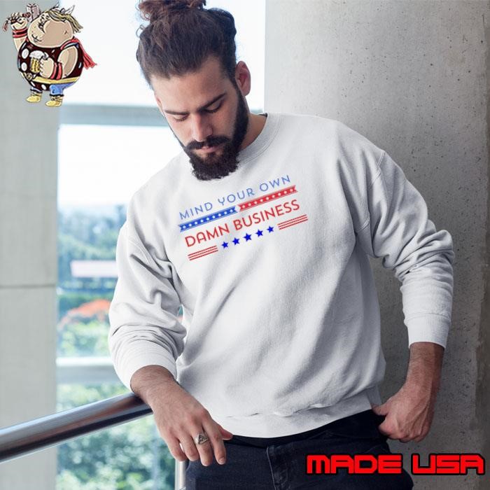 Stars 2024 Mind Your Own Damn Business Sweatshirt