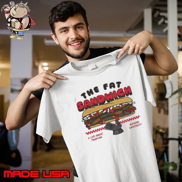 The Fat Sandwich A Late Knight Tradition Rutgers University T Unisex