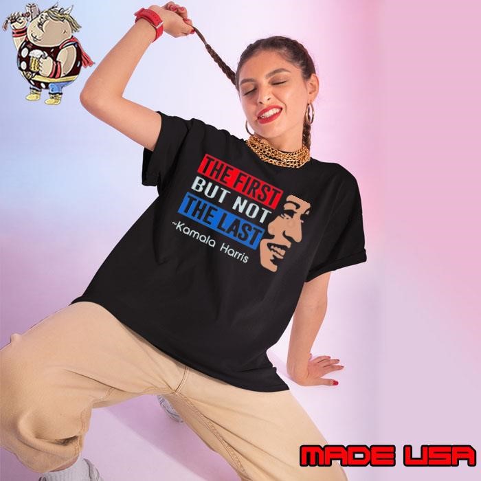 The First But Not The Last Kamala Harris Ladies tee