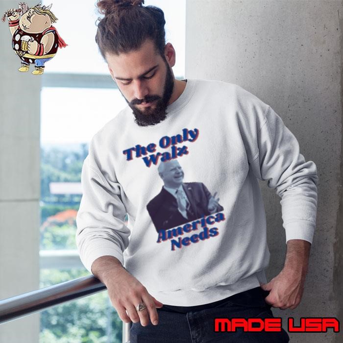 The Only Walz America Needs Harris Walz 2024 Sweatshirt