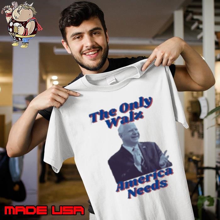 The Only Walz America Needs Harris Walz 2024 Unisex