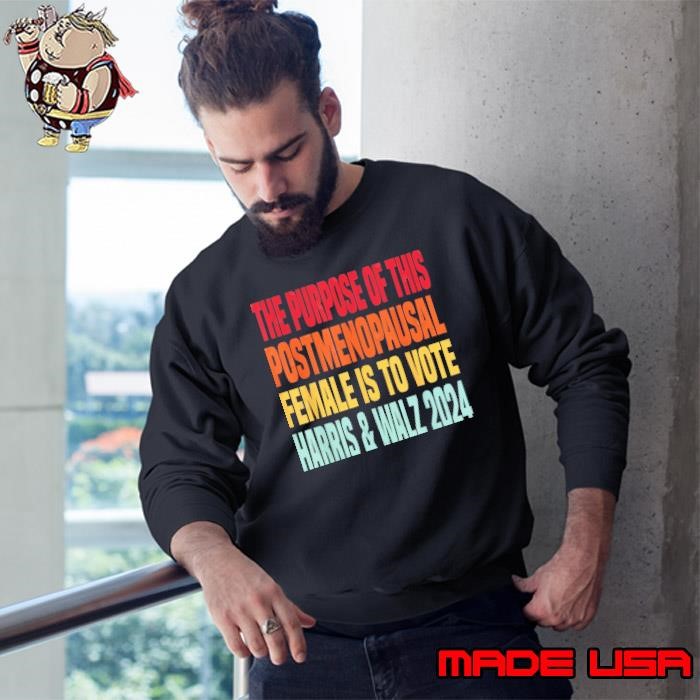 The purpose fotr this post menopausal Female Harris Walz 24 Sweatshirt