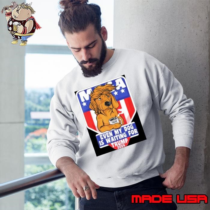 Trump 2024 Maga even my Dog is waiting for American flag Sweatshirt