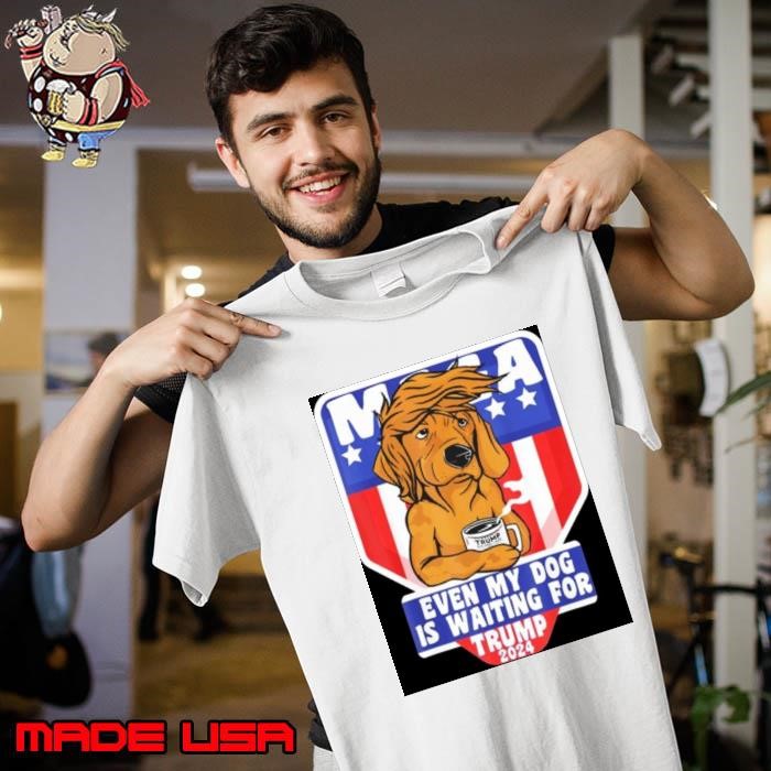 Trump 2024 Maga even my Dog is waiting for American flag Unisex