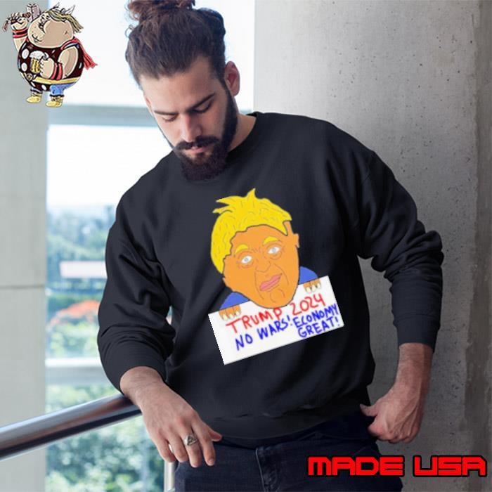 Trump 2024 No Wars Economy Great Sweatshirt