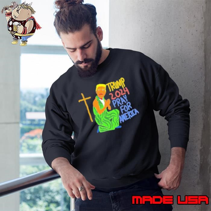 Trump 2024 Praying For America Before Jesus Sweatshirt