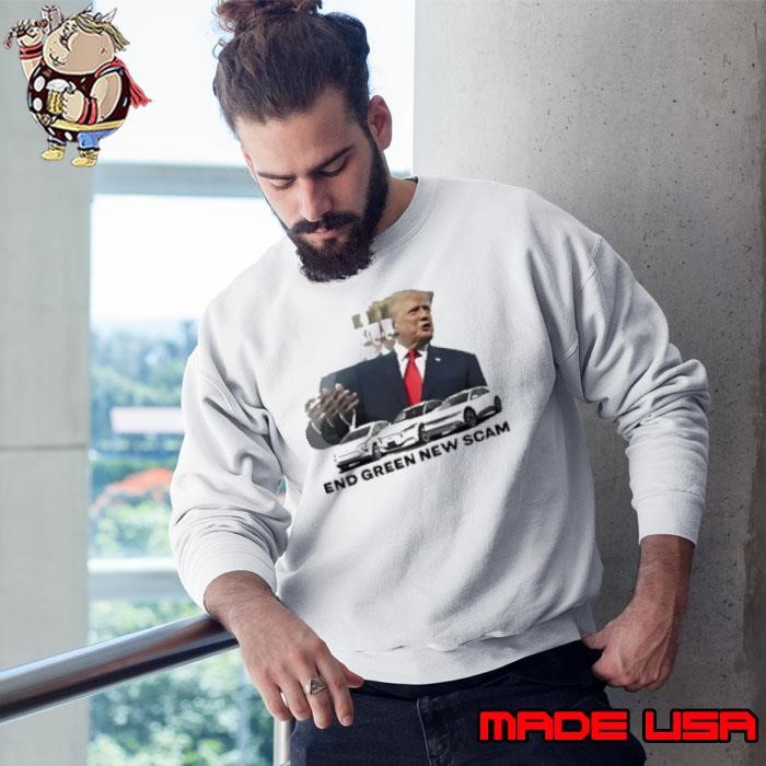 Trump End Green New Scam Sweatshirt