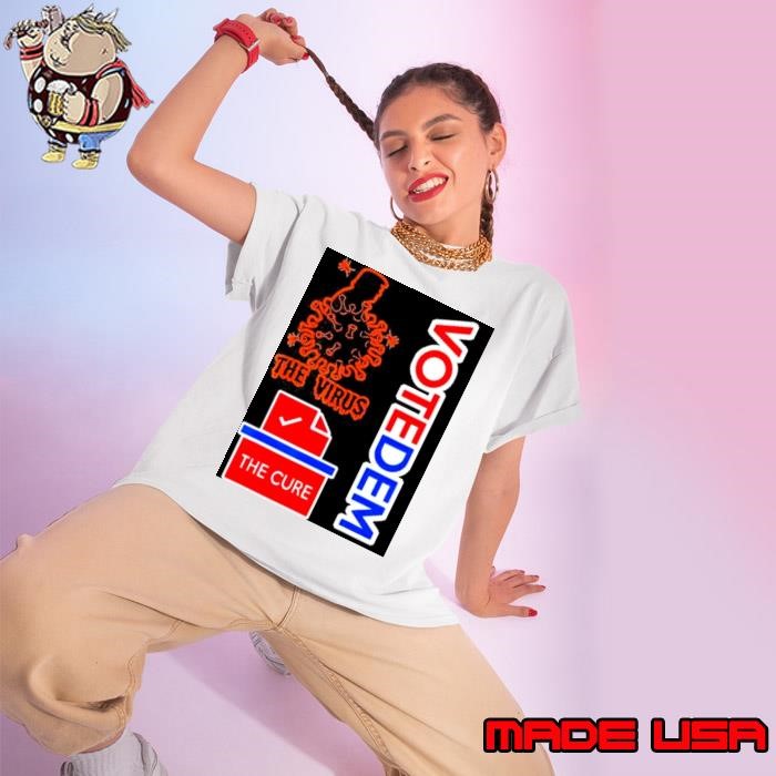 Trump Is The Virus Voting For Democrats Is The Cure Ladies tee
