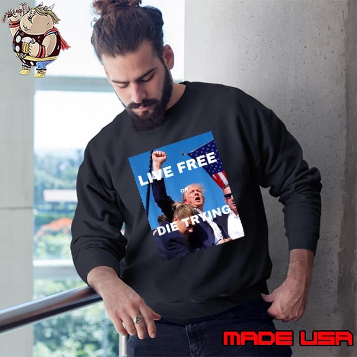 Trump Live Free Or Die Trying American flag election 2024 Sweatshirt
