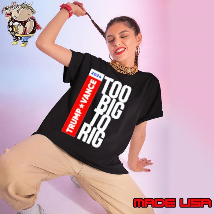 Trump Vance 2024 Too Big To Rig Presidential Election Ladies tee