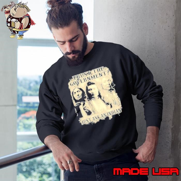 Trust The Government Just Ask An Indian Political Fight Racism Sweatshirt