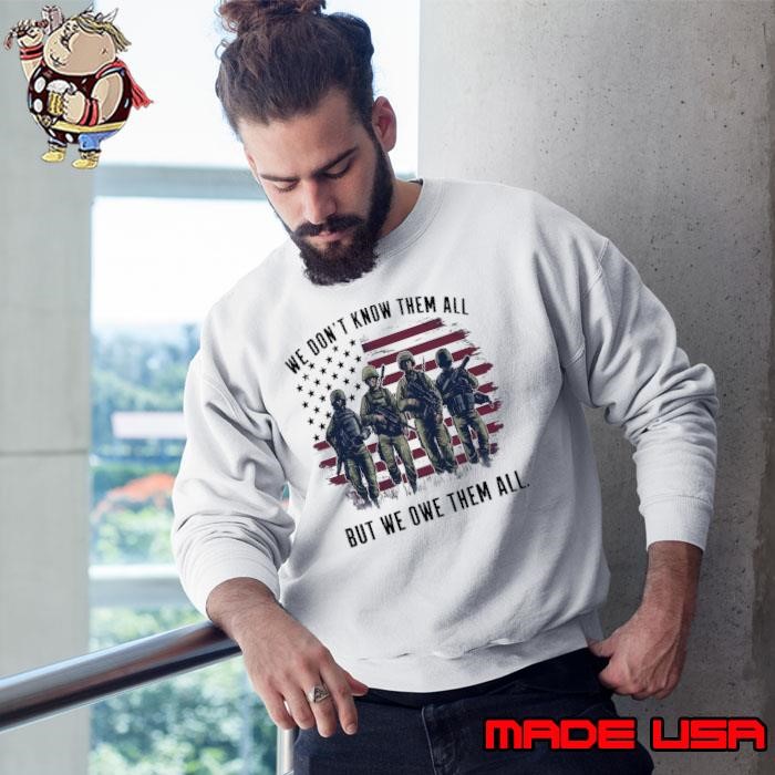 We Don't Know Them All But We Owe Them American Flag Sweatshirt