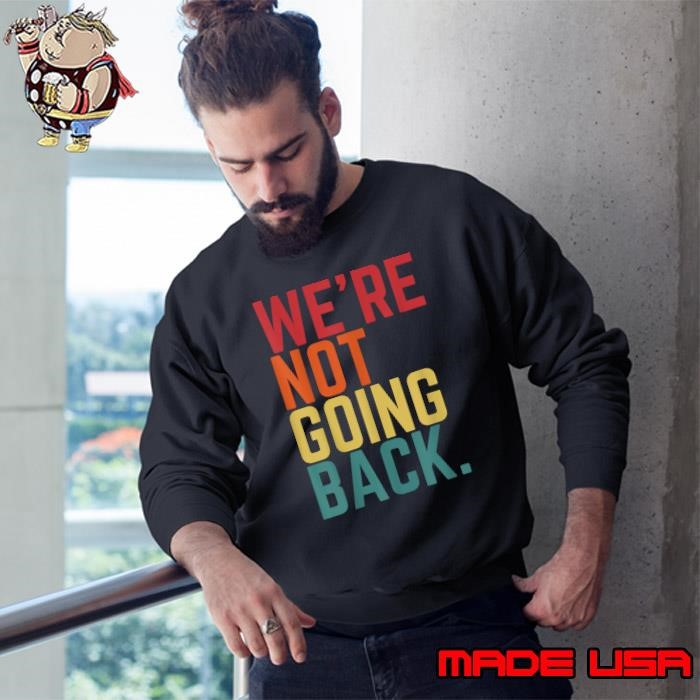 We are Not Going Back Retro Quote Sweatshirt